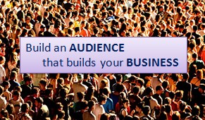Build an Audience that Builds your Business